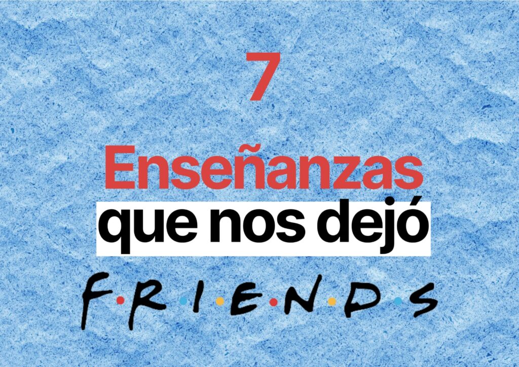10 lecciones de vida que aprendimos de 'Friends' - Cultura Colectiva